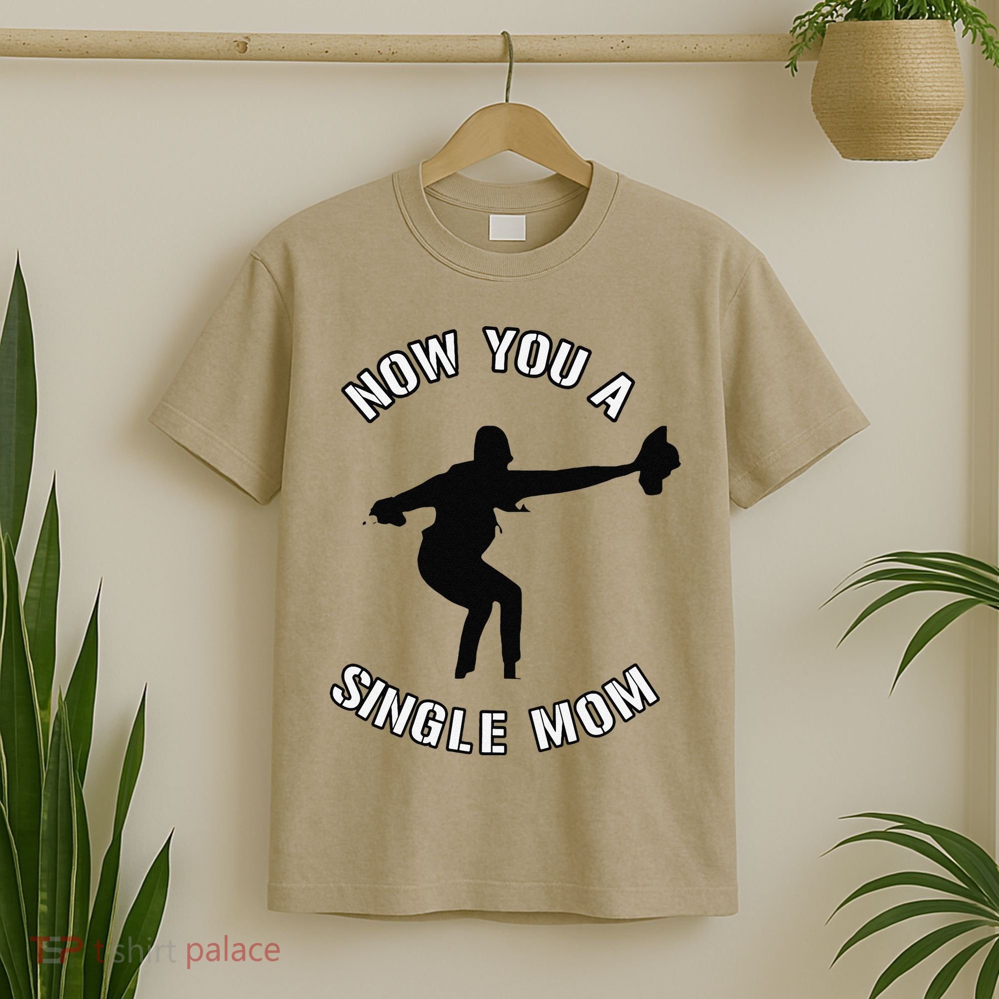 Now You A Single Mom Mother Day T-Shirt