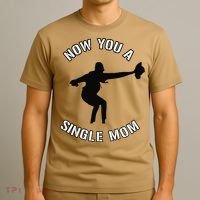 Now You A Single Mom Mother Day T-Shirt thumb 3