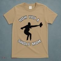 Now You A Single Mom Mother Day T-Shirt thumb 5