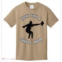 Now You A Single Mom Mother Day Kids T-Shirt thumb 0