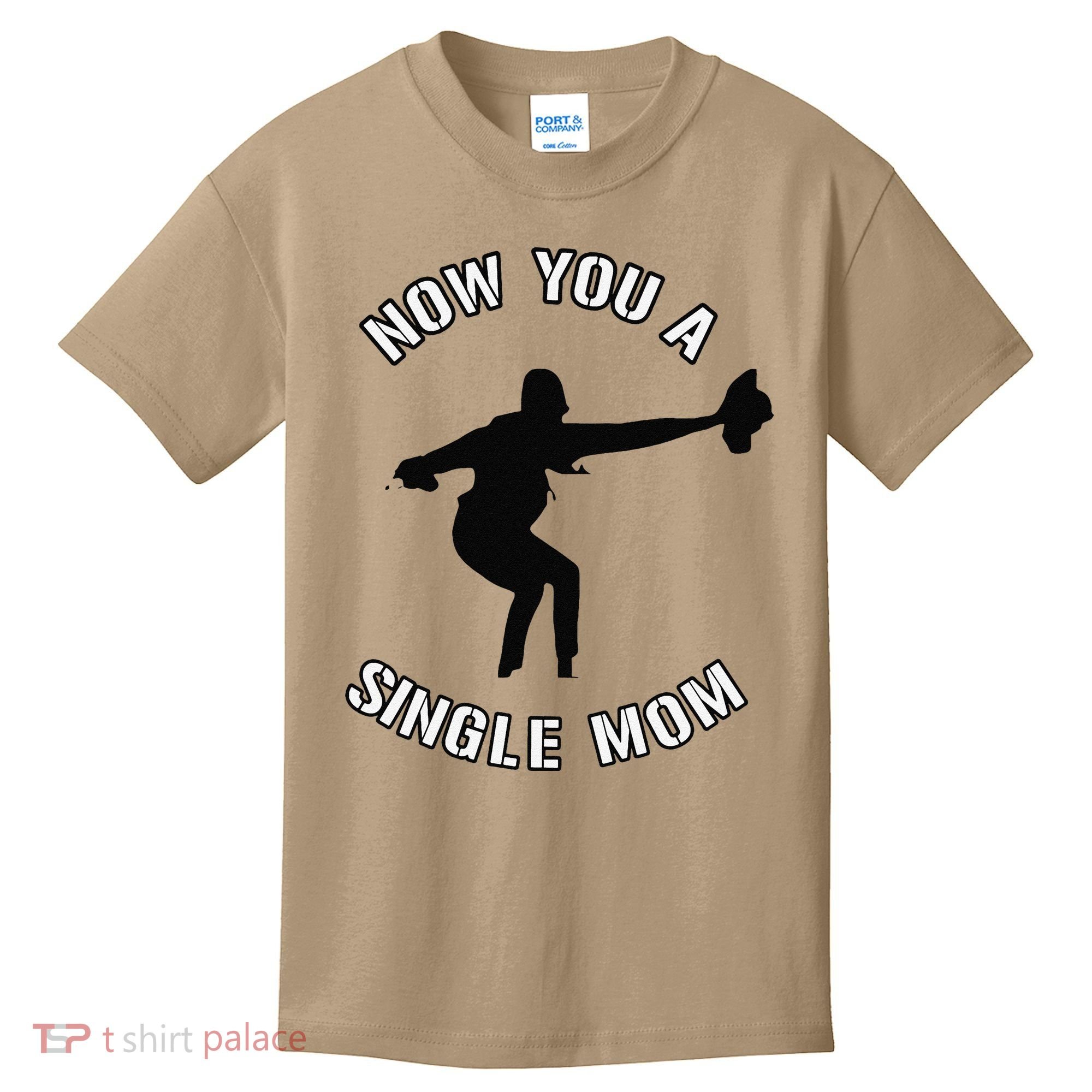 Now You A Single Mom Mother Day Kids T-Shirt