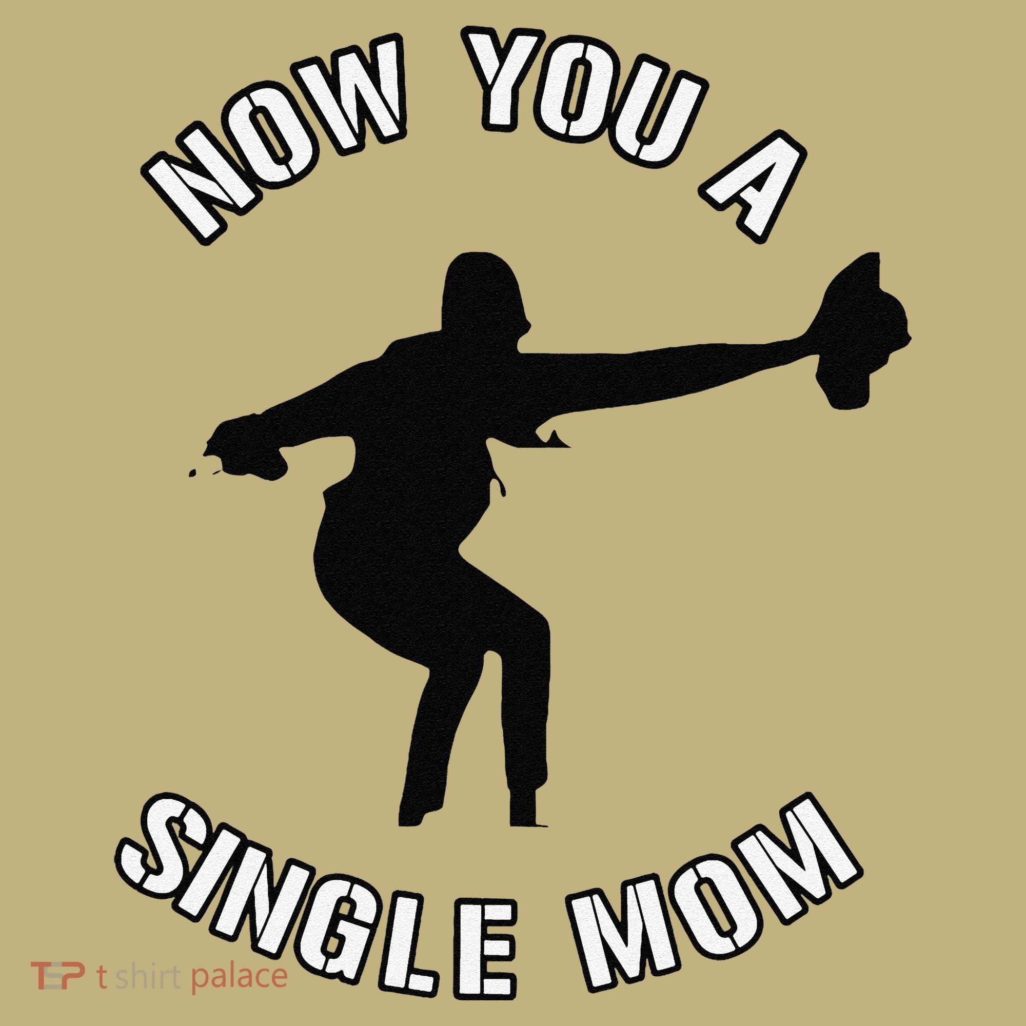 Now You A Single Mom Mother Day Kids T-Shirt
