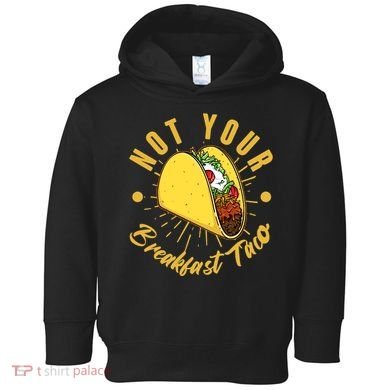 Not Your Breakfast Taco Toddler Hoodie