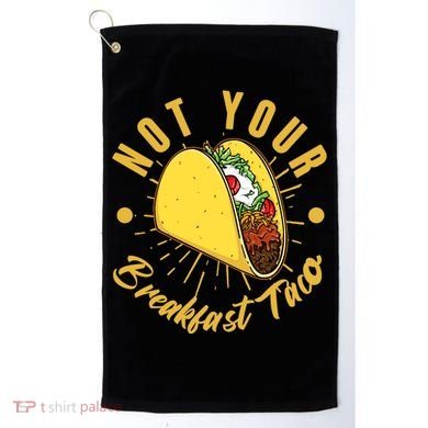 Not Your Breakfast Taco Golf Towel
