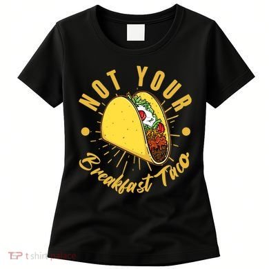 Not Your Breakfast Taco Women's T-Shirt