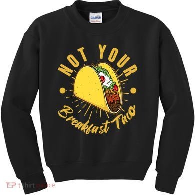 Not Your Breakfast Taco Kids Sweatshirt