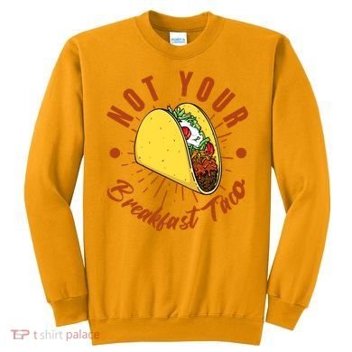 Not Your Breakfast Taco Sweatshirt