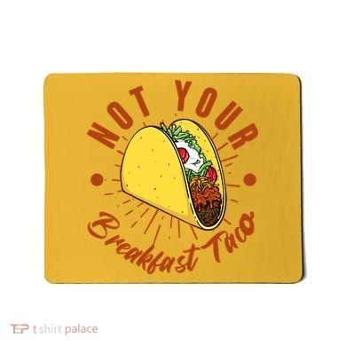 Not Your Breakfast Taco Mousepad