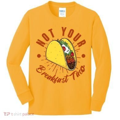 Not Your Breakfast Taco Kids Long Sleeve Shirt