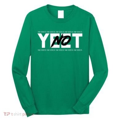 No Yeet Long Sleeve Shirt