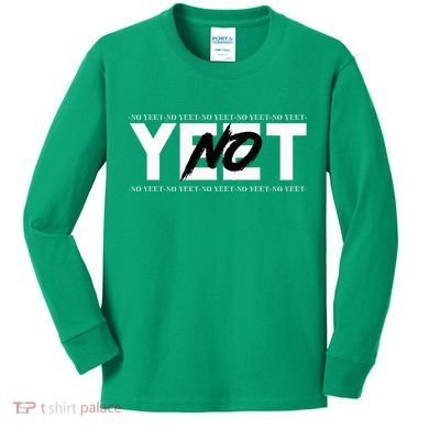 No Yeet Kids Long Sleeve Shirt
