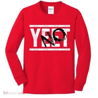 No Yeet Kids Long Sleeve Shirt