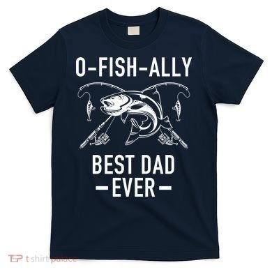 O-Fish-Ally Best Dad Ever T-Shirt