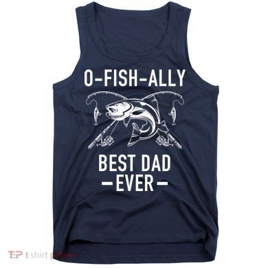 O-Fish-Ally Best Dad Ever Tank Top
