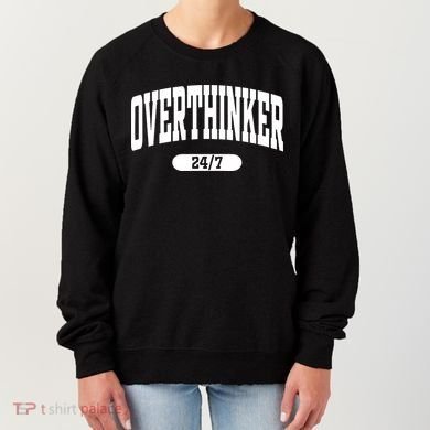 Overthinker 24/7 Funny Over Think Thinking Women's Sweatshirt