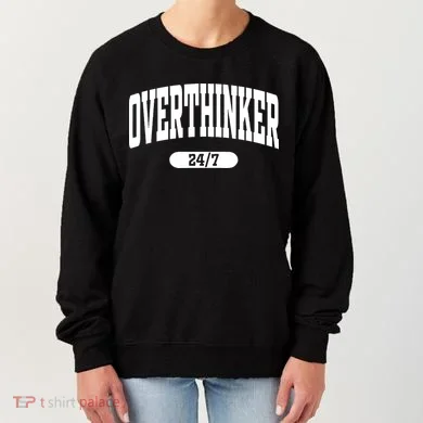 Overthinker 24/7 Funny Over Think Thinking Women's Sweatshirt