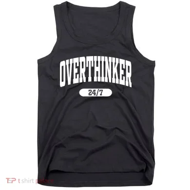 Overthinker 24/7 Funny Over Think Thinking Tank Top