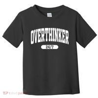 Overthinker 24/7 Funny Over Think Thinking Toddler T-Shirt thumb 0