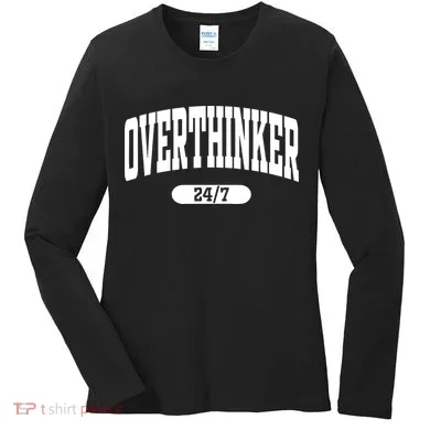 Overthinker 24/7 Funny Over Think Thinking Women's Long Sleeve Shirt