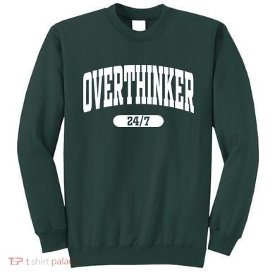 Overthinker 24/7 Funny Over Think Thinking Sweatshirt