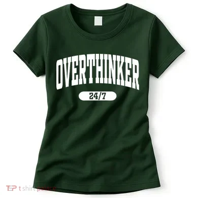 Overthinker 24/7 Funny Over Think Thinking Women's T-Shirt
