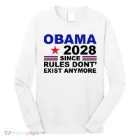 Obama 2028 Since Rules Don't Exist Anymore Long Sleeve Shirt thumb 0