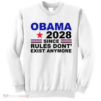 Obama 2028 Since Rules Don't Exist Anymore Sweatshirt thumb 0