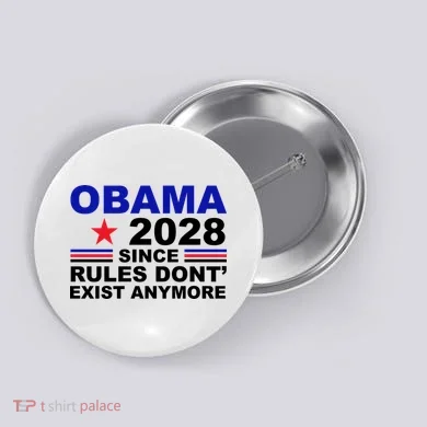 Obama 2028 Since Rules Don't Exist Anymore Button