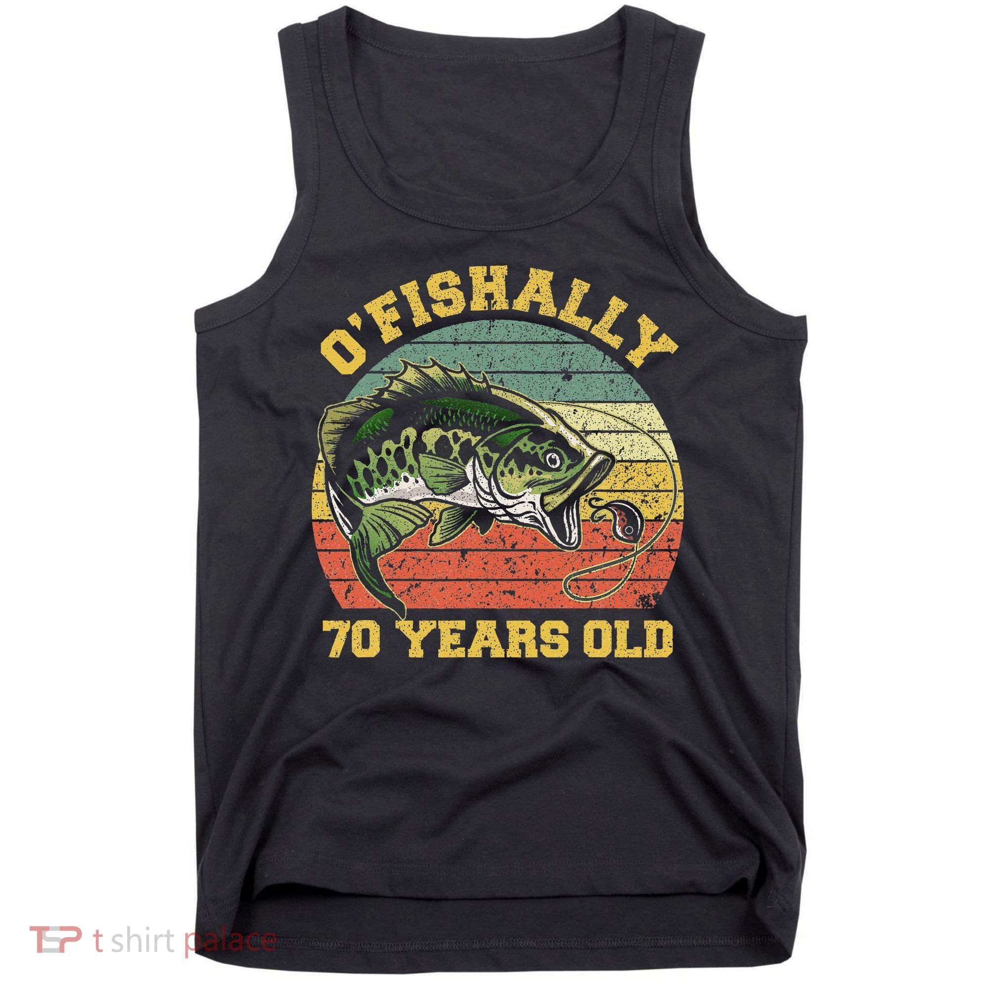 OFishally 70 Years Old Fishing Birthday Theme Party 70th Tank Top