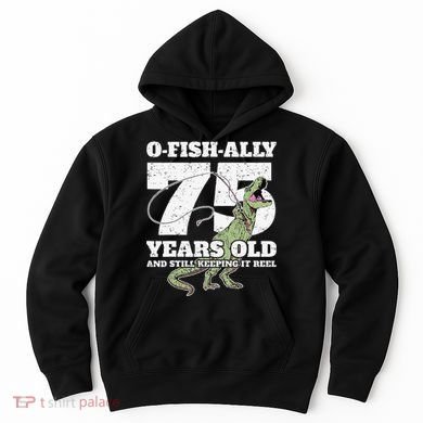 OFishAlly 75 Years Old Fishing Dinosaur 75th Birthday Hoodie