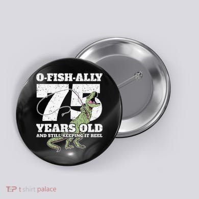 OFishAlly 75 Years Old Fishing Dinosaur 75th Birthday Button