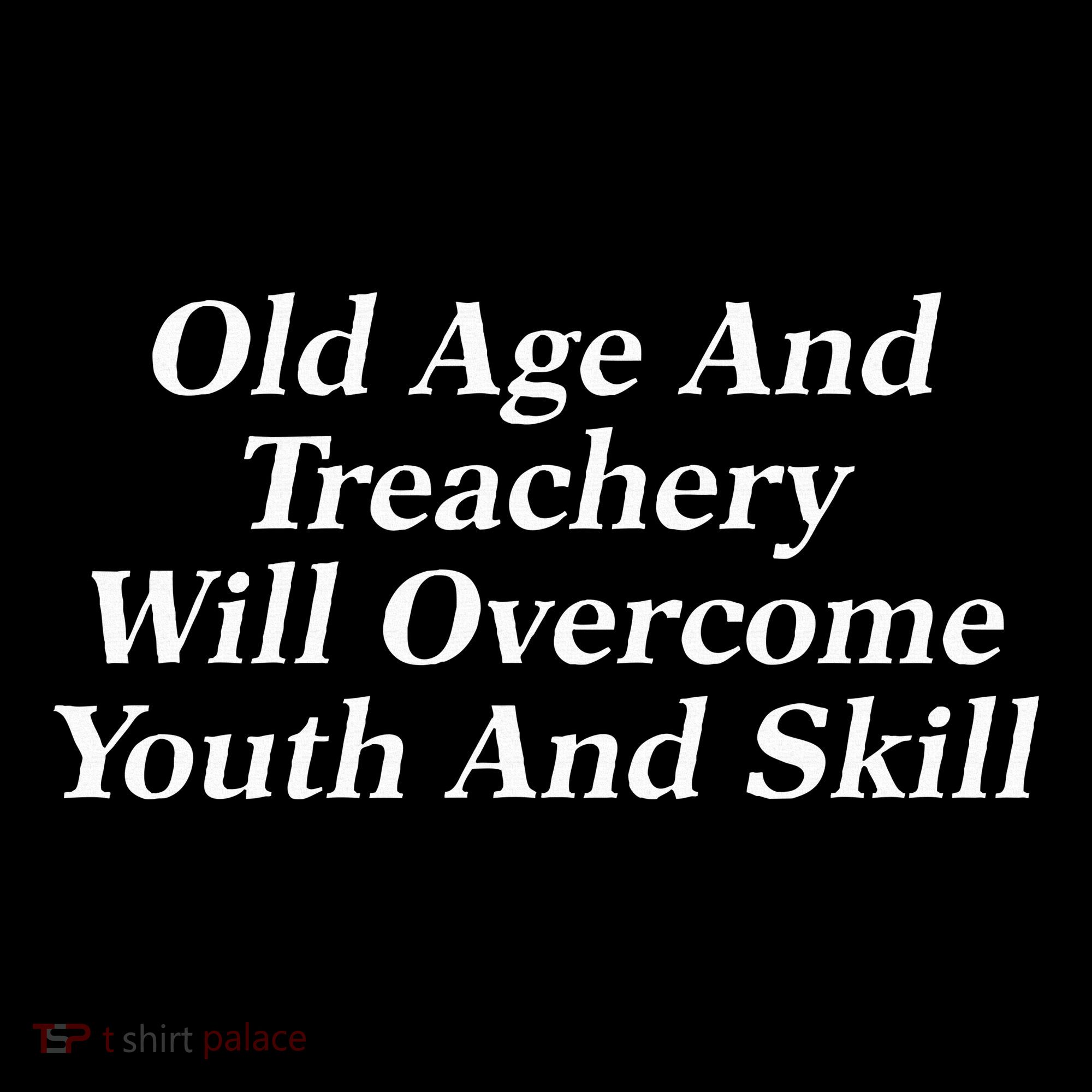 Old Age And Treachery Will Overcome And Skill Apparel Sweatshirt