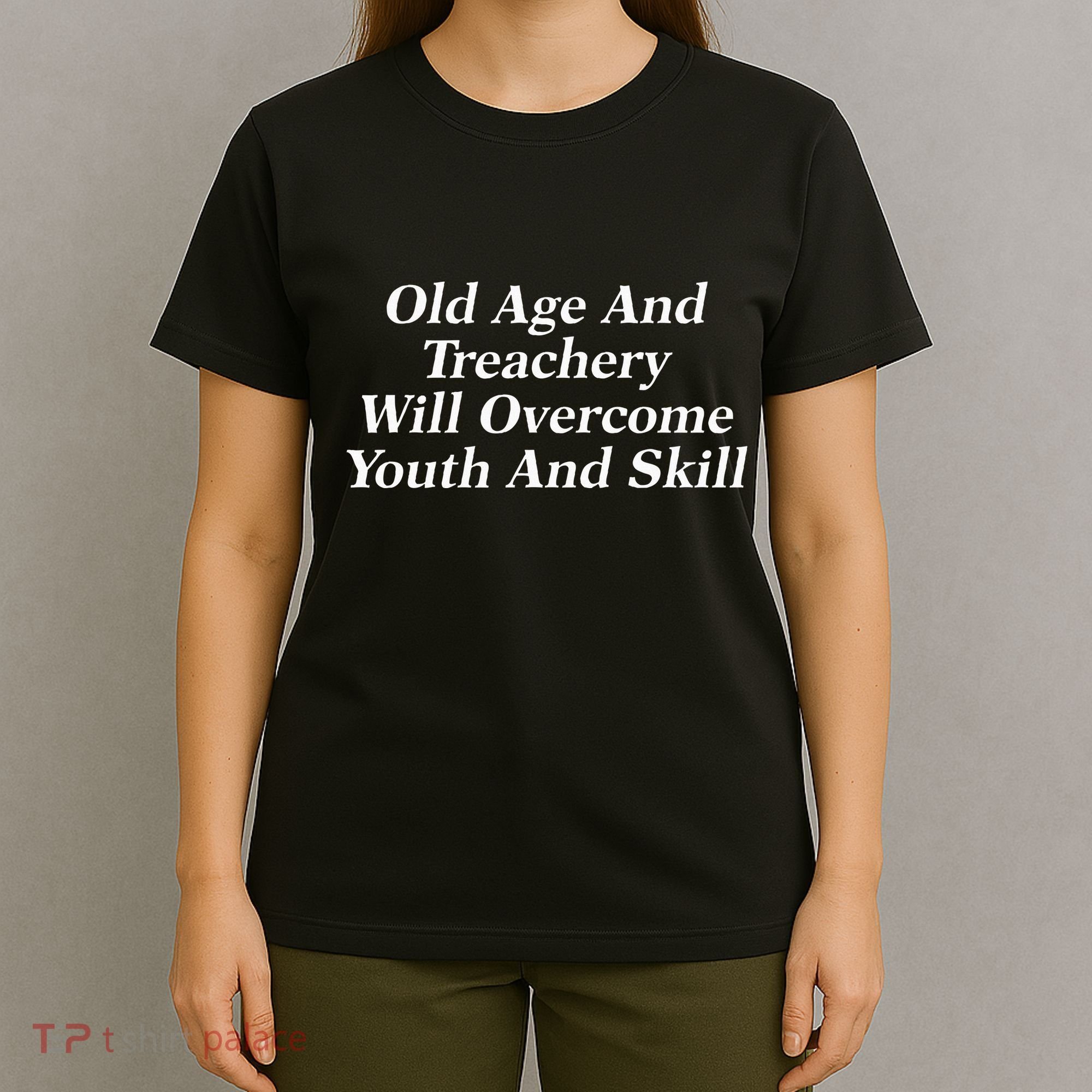 Old Age And Treachery Will Overcome And Skill Apparel T-Shirt