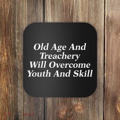 Old Age And Treachery Will Overcome And Skill Apparel Coaster