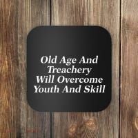 Old Age And Treachery Will Overcome And Skill Apparel Coaster thumb 0