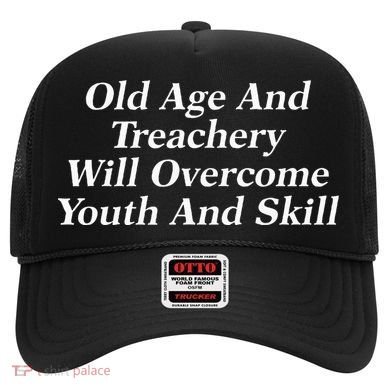 Old Age And Treachery Will Overcome And Skill Apparel Hat