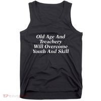 Old Age And Treachery Will Overcome And Skill Apparel Tank Top thumb 0