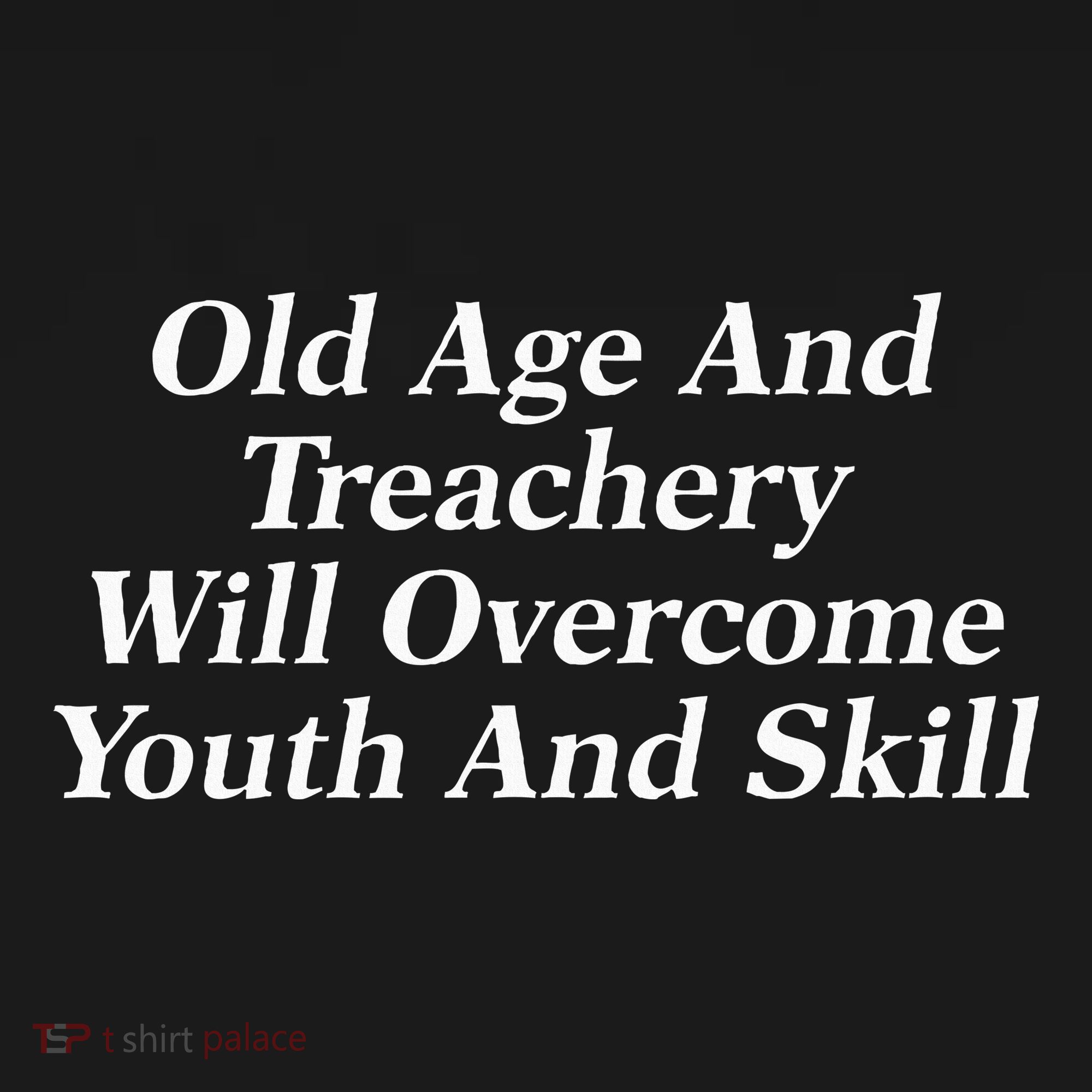 Old Age And Treachery Will Overcome And Skill Apparel Women's T-Shirt