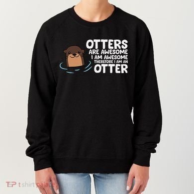 Otters Are Awesome IM Awesome Therefore I Am An Otter Women's Sweatshirt