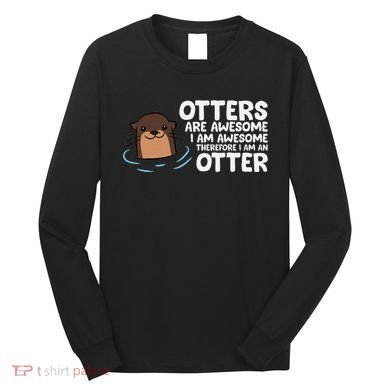 Otters Are Awesome IM Awesome Therefore I Am An Otter Long Sleeve Shirt