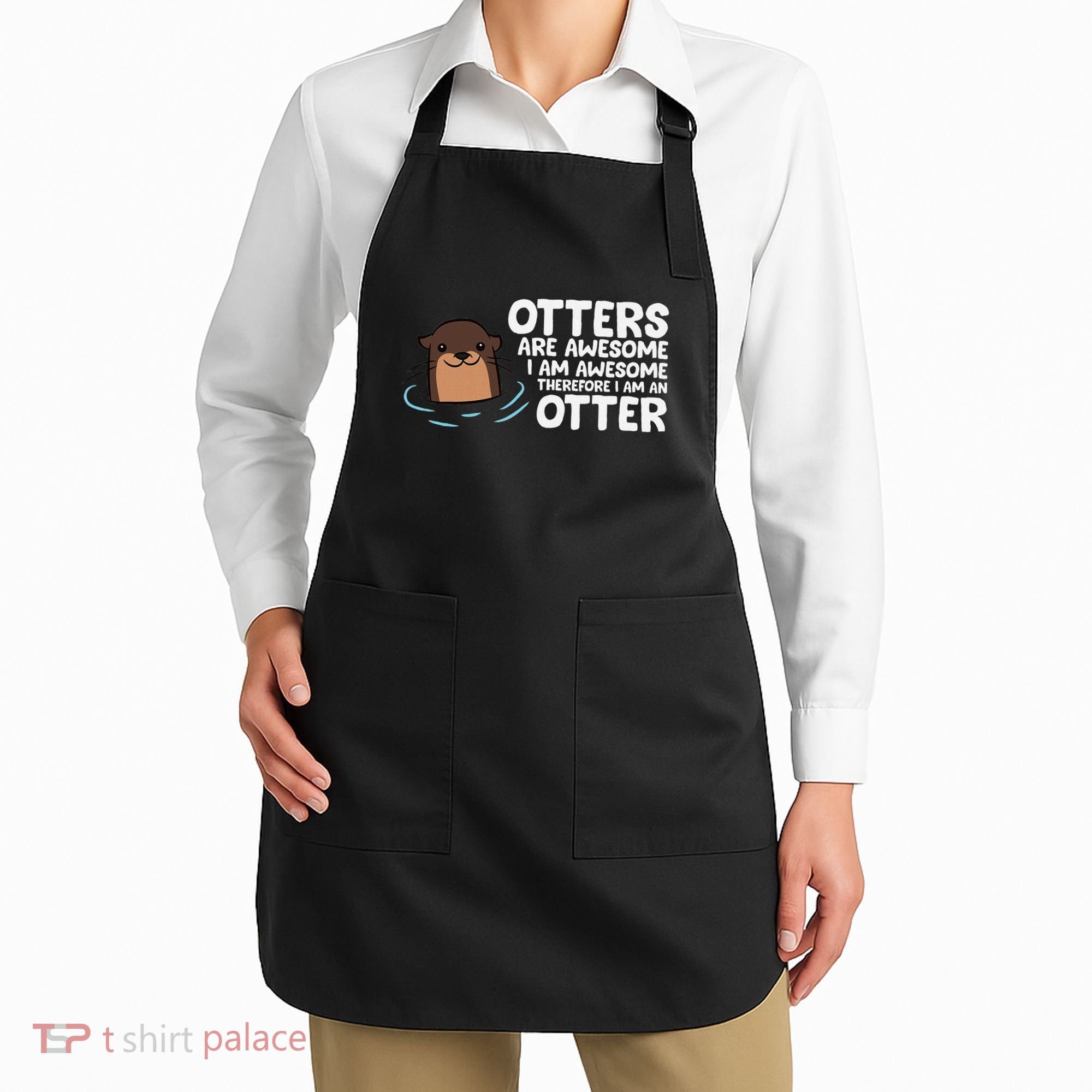 Otters Are Awesome IM Awesome Therefore I Am An Otter Apron