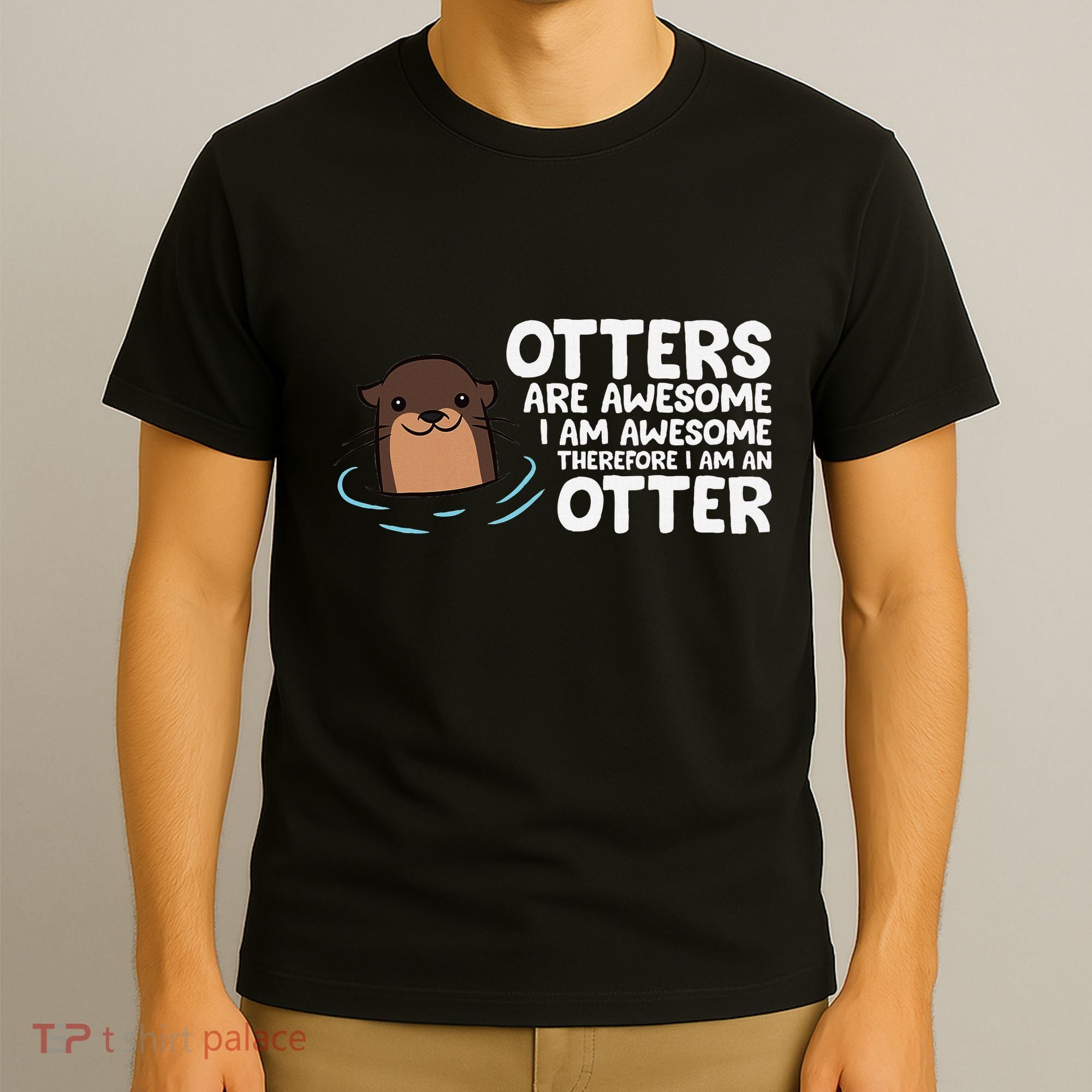 Otters Are Awesome IM Awesome Therefore I Am An Otter T-Shirt