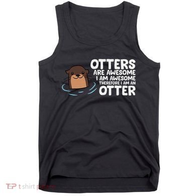 Otters Are Awesome IM Awesome Therefore I Am An Otter Tank Top