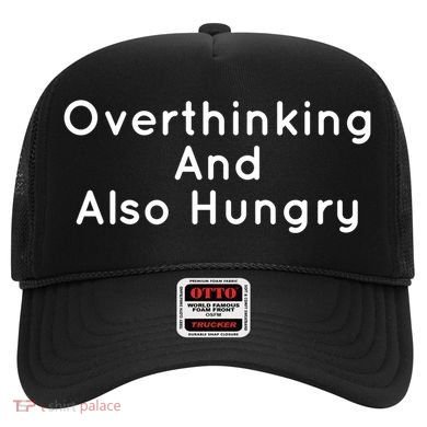 Overthinking And Also Hungry Funny Hangry Gift Hat