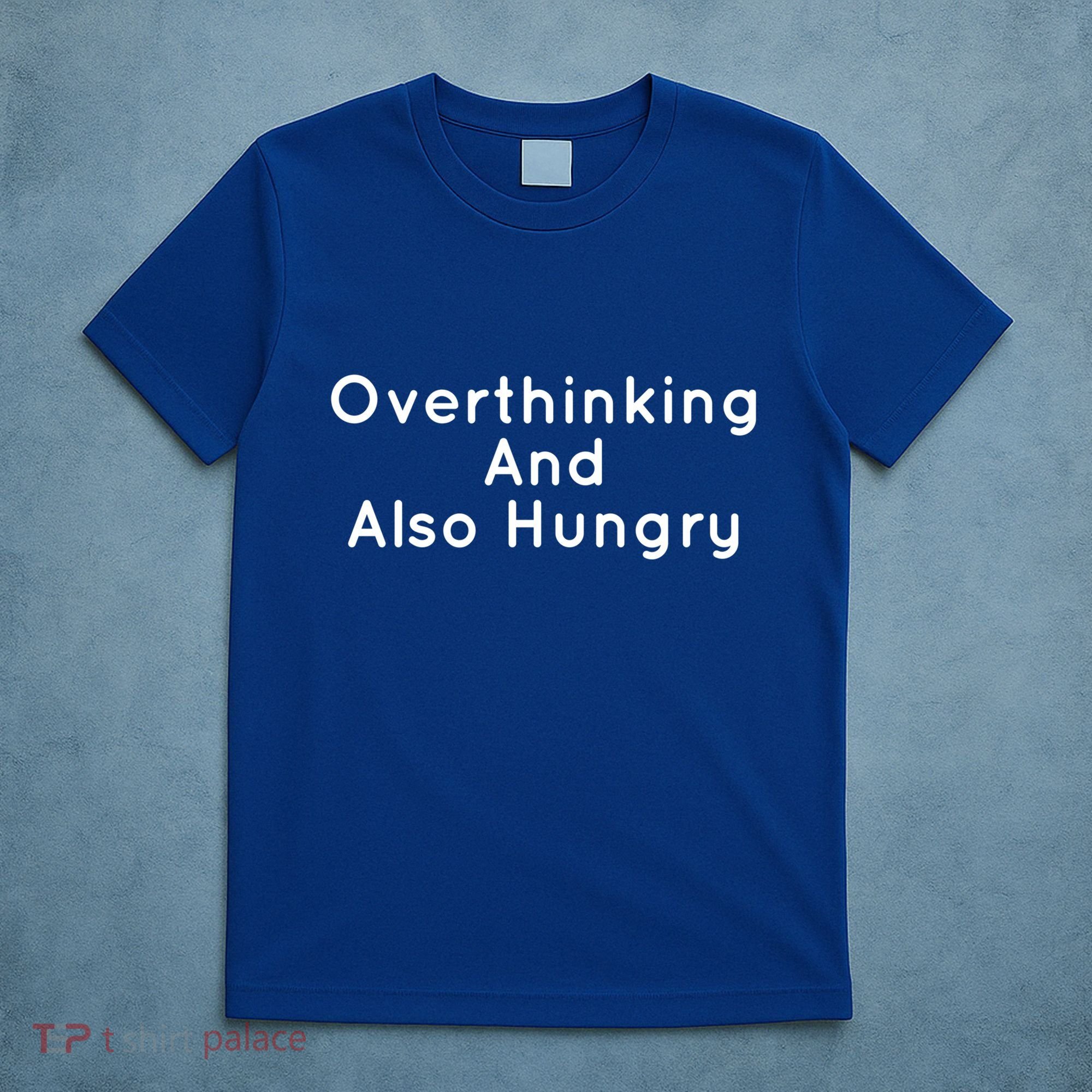 Overthinking And Also Hungry Funny Hangry Gift T-Shirt