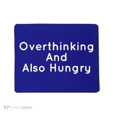 Overthinking And Also Hungry Funny Hangry Gift Mousepad