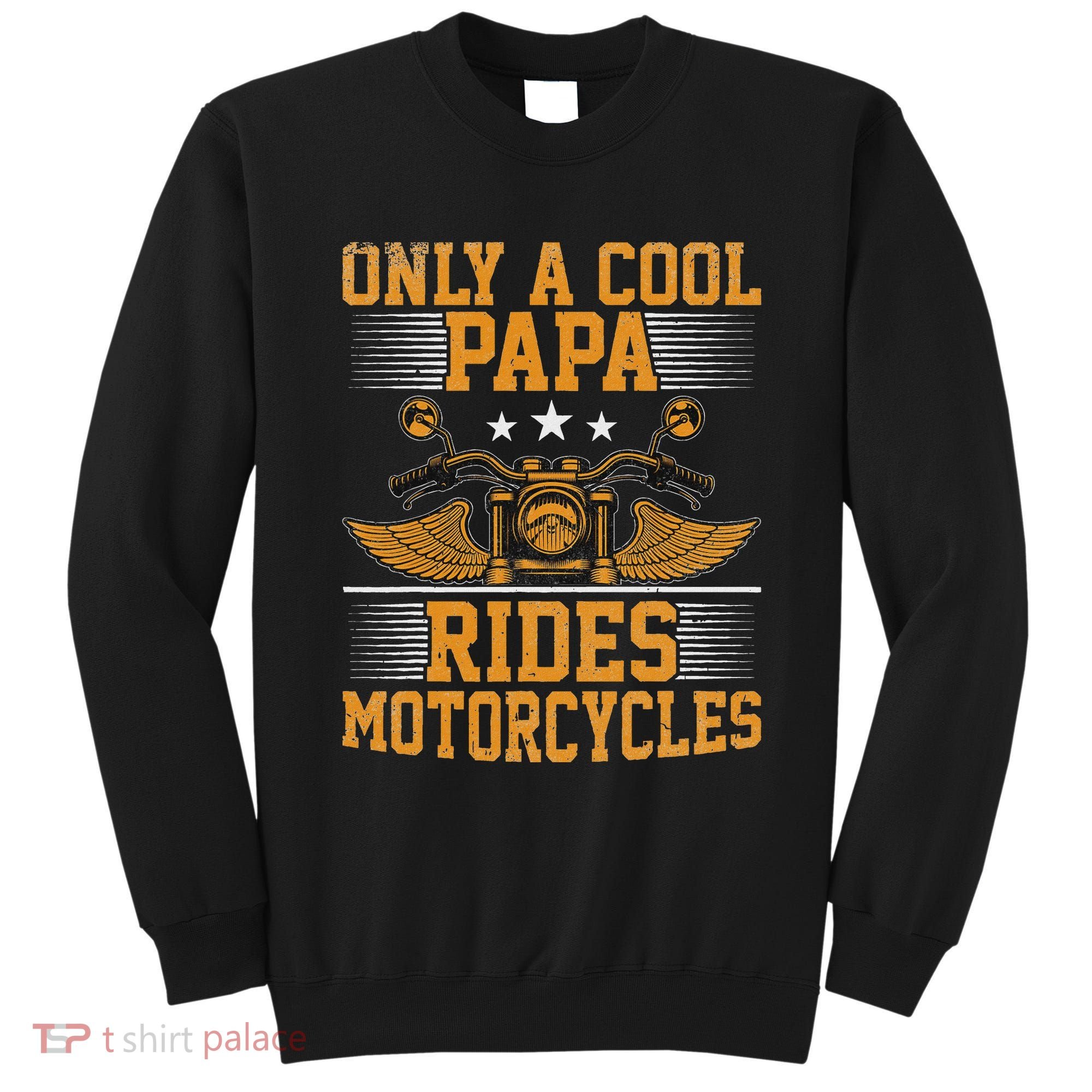 Only A Cool Papa Rides Motorcycles Motorcycles Rider Sweatshirt