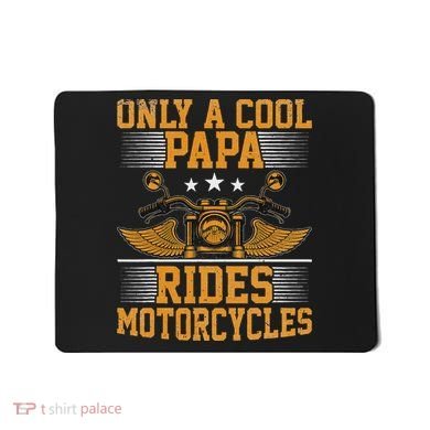 Only A Cool Papa Rides Motorcycles Motorcycles Rider Mousepad
