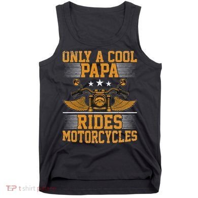Only A Cool Papa Rides Motorcycles Motorcycles Rider Tank Top