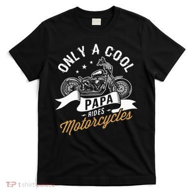 Only A Cool Papa Rides Motorcycles T-Shirt